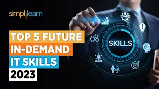 Top 5 Future In-Demand IT Skills 2023 | Top 5 IT Skills In Demand in 2023 | Simplilearn