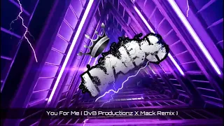 You For Me ( DvB Productionz X Mack Remix ) 🔥🔥🔥🔥🔥