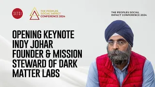 THE PEOPLE SOCIAL IMPACT CONFERENCE 2024 - OPENING KEYNOTE - INDY JOHAR - MISSION STEWARD OF DARK