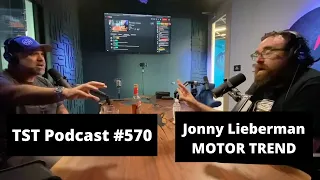 Jonny Lieberman (MOTOR TREND) - TST Podcast #570