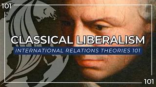 Classical Liberalism │ International Relations Theories 101