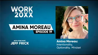 LIVE-Amina Moreau: Intentionality, Optionality, Mindset | Work 20XX Ep19