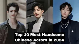 Top 10 Most Handsome Chinese Actors in 2024