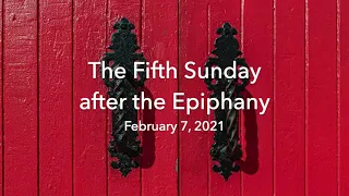 The Fifth Sunday after the Epiphany - February 7, 2021