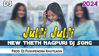 Julfi Julfi | New Theth Nagpuri Dj Remix 2024 | Ignesh  & Chinta Devi | Prod. Dj Pushpendra Khutgaon