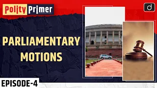 Parliamentary Motions | Polity Primer | Drishti IAS English