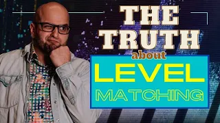 Level Matching - What They're Not Telling You!