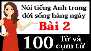 Từ và cụm từ tiếng Anh - Bài 2: Luyện nói tiếng Anh ngay hôm nay!