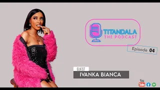 | EPISODE 4 | IVANKA BIANCA finally opens up about her past life, Cape Town Trip & Mutale Mwanza