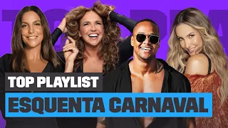 Playlist Esquenta Carnaval com IVETE SANGALO, CLAUDIA LEITTE, LEO SANTANA e mais! | Top Playlist