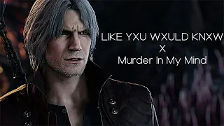 Dante || LIKE YXU WXULD KNXW x Murder In My Mind (4K)