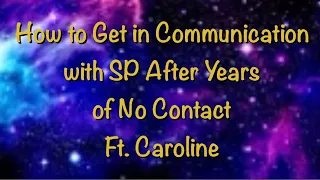 How to get in communication with SP after years of no contact FT  Caroline