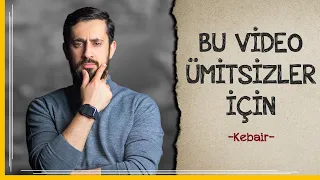 Bu Video Ümitsizler İçin - Kebair | Mehmet Yıldız