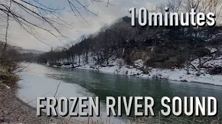 frozen and snowy river sounds for relaxing 10minutes