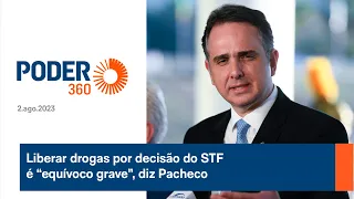 Liberar drogas por decisão do STF é “equívoco grave”, diz Pacheco