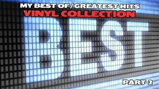 My Best Of/Greatest Hits Vinyl Collection: Part 2