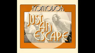 KOMODOR - JUST AN ESCAPE