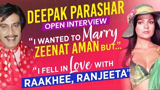 Deepak Parashar: "I Still Have Feelings For Zeenat Aman, I Fell In Love With Raakhee, Ranjeeta..."