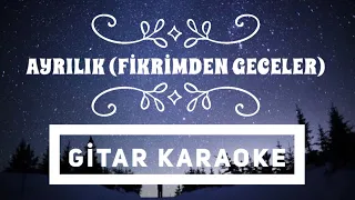 Ayrılık (Fikrimden Geceler) Gitar Karaoke