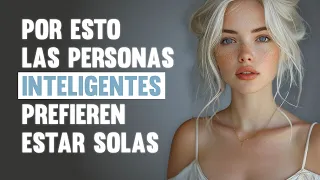 LA GENTE INTELIGENTE Prefiere ESTAR SOLA Por Estas 9 RAZONES - Comentarios