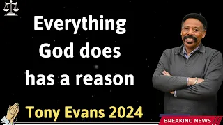 Everything God does has a reason - Tony Evans 2024