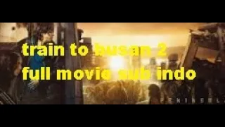 train to busan 2 full HD full movie subtitle indonesia