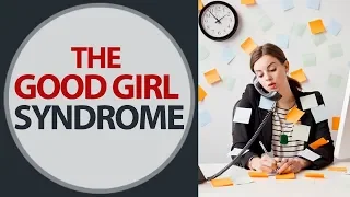 The Good Girl Syndrome. The Nice Girl Syndrome | Psychology of Happiness Elena Semenek