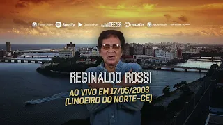 Reginaldo Rossi - Ao Vivo em 17/05/2003 (Limoeiro do Norte-CE) (Show completo)