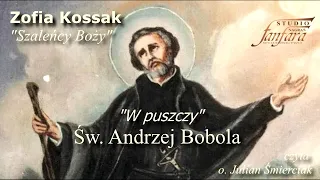 Św Andrzej Bobola - Zofia Kossak "Szaleńcy Boży - W puszczy"