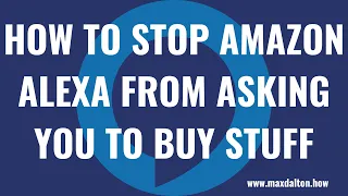 How to Stop Amazon Alexa from Asking You to Buy Stuff