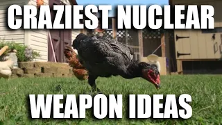 Crazy Nuclear Weapon Ideas