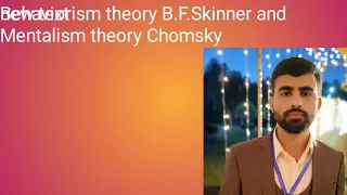 Behaviorism theory B.f.Skinner mantalism theory Chomsky