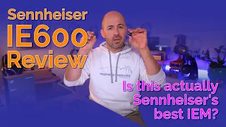 Sennheiser IE600 Review - Is this actually Sennheiser's best IEM?