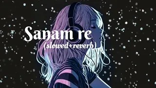 Sanam re (slowed+reverb) Arjit sing / lofi song/ lyrics song