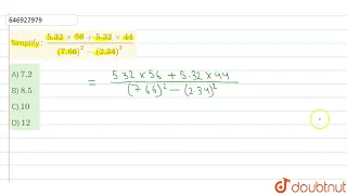 Simplify : (5.32xx56+5.32xx44)/((7.66)^(2)-(2.34)^(2)) | CLASS 14 | POWER, INDICES AND SURDS | M...