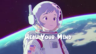 Heal Your Mind 🌌 Stop Overthinking, Calm Your Soul - Beats to Relax / Study / Work to 🌌 Sweet Girl