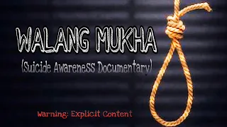 WALANG MUKHA (Suicide Awareness Documentary)