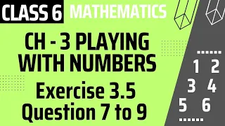 CLASS 6 MATHS CHAPTER 3 | Playing with Numbers || Exercise 3.5 Questions 7 to 9 ||