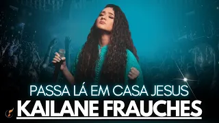 Kailane Frauches - Os Melhores Clipes -  [Passa Lá Em Casa Jesus]