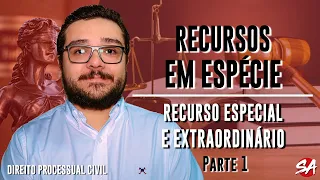 RECURSO ESPECIAL E EXTRAORDINÁRIO  - Parte 1 | RECURSOS EM ESPÉCIE - AULA 12