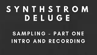 Tutorial - Synthstrom Deluge - Sampling Part 1 - Intro and Recording
