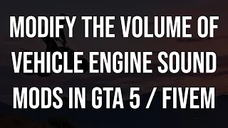 How to change the volume of Vehicles Sound Mods in GTA 5 and FiveM