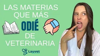 LAS MATERIAS QUE MÁS ODIÉ DE VETERINARIA - Lauvet