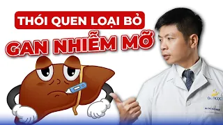 Bật Mí Thói Quen Loại Bỏ Hoàn Toàn Gan Nhiễm Mỡ | Dr Ngọc