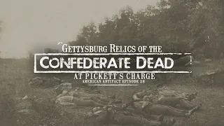 Gettysburg Relics of the Confederate Dead at Pickett's Charge | American Artifact Episode 28