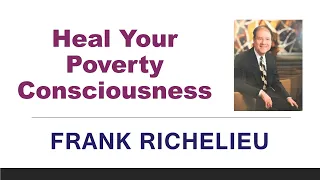 Heal Your Poverty Consciousness - Dr Frank Richelieu