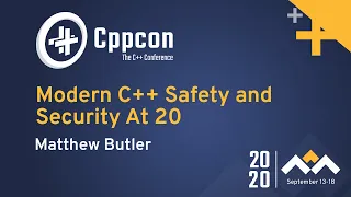 Modern C++ Safety and Security At 20 - Matthew Butler - CppCon 2020