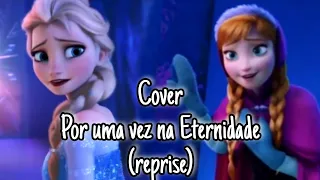 Frozen Cover: Por uma vez na Eternidade (Reprise)