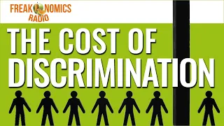 480. How Much Does Discrimination Hurt the Economy? (Replay) | Freakonomics Radio