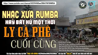 Nhạc Xưa Rumba Hiếm Có Vô Cùng | LY CÀ PHÊ CUỐI CÙNG - Lk Nhạc Lính Xưa, Nhạc Xưa 1975 Hay Bất Hủ